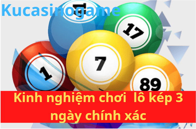 Kinh nghiệm chơi lô kép 3 ngày chính xác nhất