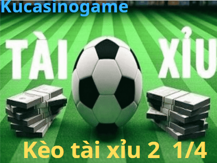 Tài xỉu 2 trái 2 trái rưỡi ( 2 1/4)