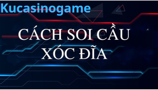 Cách bắt cầu xóc đĩa kubet